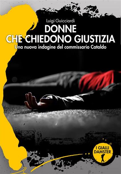 Donne che chiedono giustizia. La ventiquattresima indagine del commissario Cataldo - Luigi Guicciardi - copertina