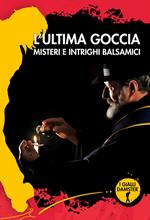 L' ultima goccia. Misteri e intrighi balsamici