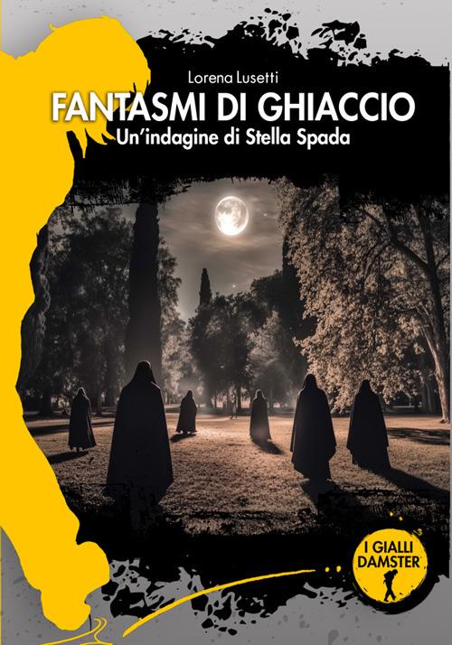 Fantasmi di ghiaccio. Un'indagine di Stella Spada - Lorena Lusetti - ebook