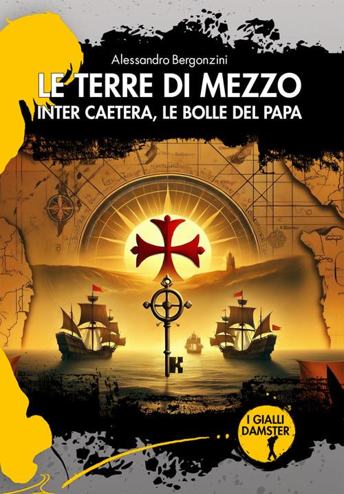 Le terre di mezzo. Inter Caetera, le bolle del papa - Alessandro Bergonzini - copertina