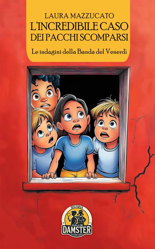 L'incredibile caso dei pacchi scomparsi. Le indagini della Banda del Venerdì - Laura Mazzucato - copertina