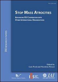 Stop mass atrocities advancing. EU Cooperation with other international organizations - Luis Peral,Nicoletta Pirozzi - copertina