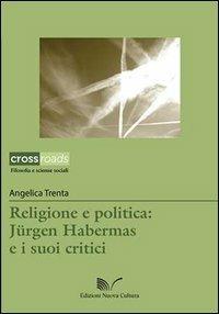 Religione e politica. Jürgen Habermas e i suoi critici - Angelica Trenta - copertina
