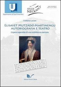 Elisavet Mutzà(n)-Martinengu. Autobiografia e teatro. L'opera superstite di una nobildonna zantiota - Cristiano Luciani - copertina