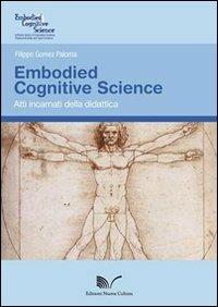 Embodied Cognitive Science. Atti incarnati della didattica - Filippo Gomez Paloma - copertina