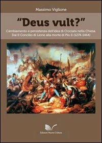 «Deus vult?» Cambiamento e persistenza dell'idea di crociata nella Chiesa - Massimo Viglione - copertina