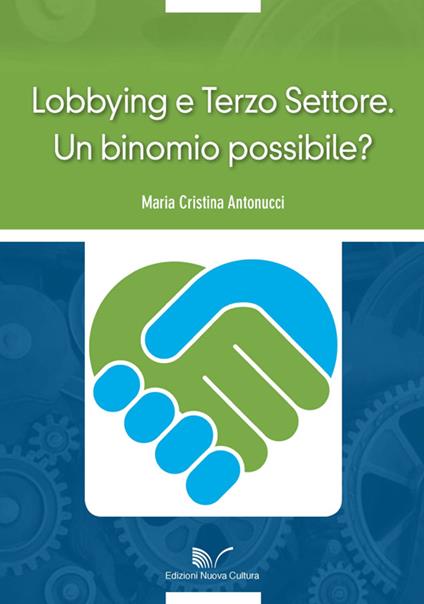 Lobbying e Terzo Settore. Un binomio possibile? - Maria Cristina Antonucci - copertina