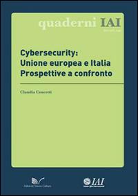 Cybersecurity: Unione europea e Italia. Prospettive a confronto - Claudia Cencetti - copertina