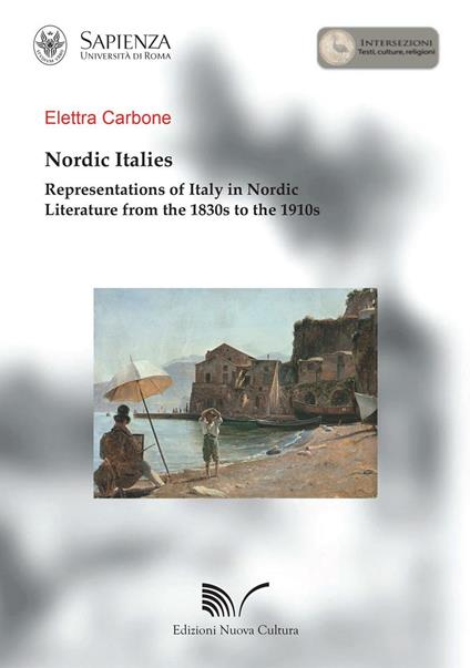 Nordic Italies representations of Italy in Nordic literature from the 1830s to the 1910s - Elettra Carbone - copertina