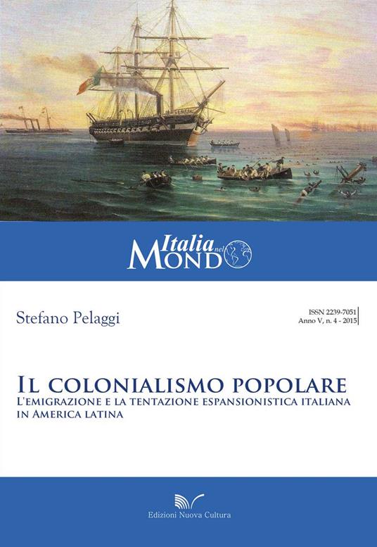 Il colonialismo popolare. L'emigrazione e la tentazione espansionistica italiana in America latina - Stefano Pelaggi - copertina