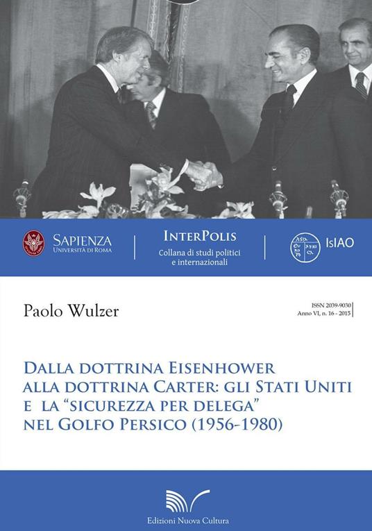Dalla dottrina Eisenhower alla dottrina Carter. Gli Stati Uniti e la «sicurezza per delega» nel Golfo Persico (1956-1980) - Paolo Wulzer - copertina