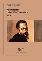 Antimedicei nelle «vite» vasariane. Vol. 1