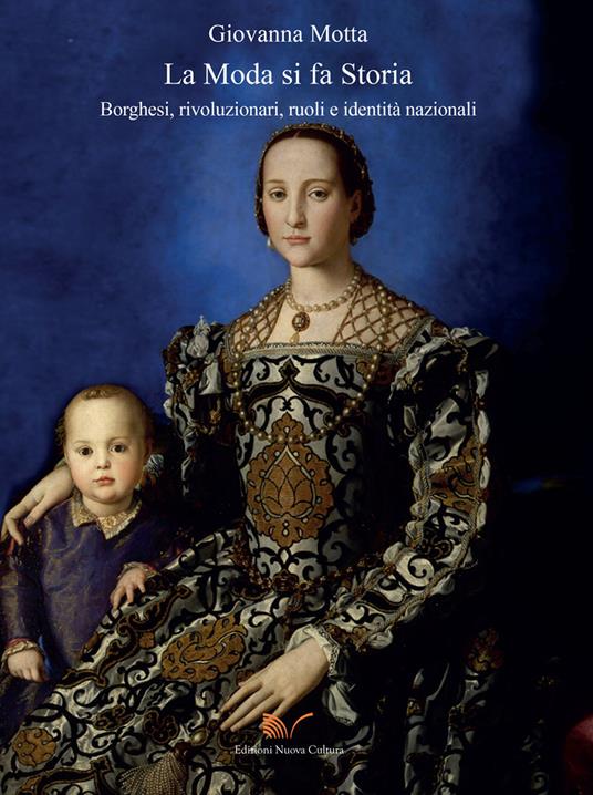 La moda si fa storia. Borghesi, rivoluzionari, ruoli e identità nazionali - Giovanna Motta - copertina