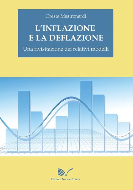 L' inflazione e la deflazione. Una rivisitazione dei relativi modelli - Oreste Mastronardi - copertina