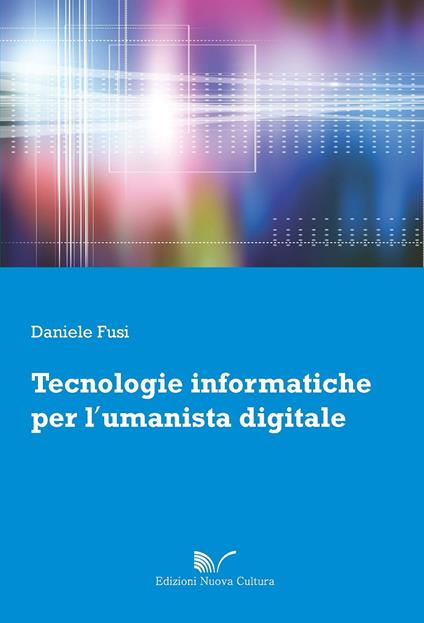 Tecnologie informatiche per l'umanista digitale - Daniele Fusi - copertina