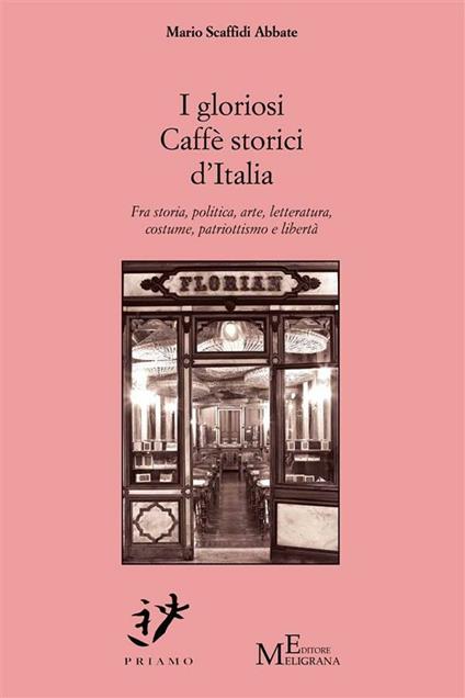 I gloriosi caffè storici d'Italia. Fra storia, politica, arte, letteratura, costume, patriottismo e libertà - Mario Scaffidi Abbate - ebook