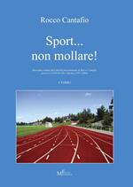 Sport... non mollare! Rassegna stampa dell'attività presidenziale di Rocco Cantafio presso il CONI di Vibo Valentia (1997-2006). Vol. 1