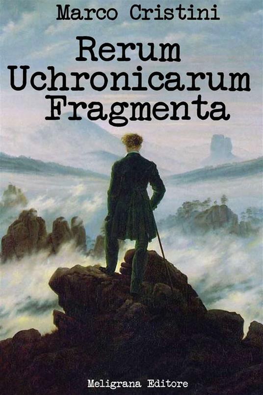 Rerum uchronicarum fragmenta - Marco Cristini - ebook