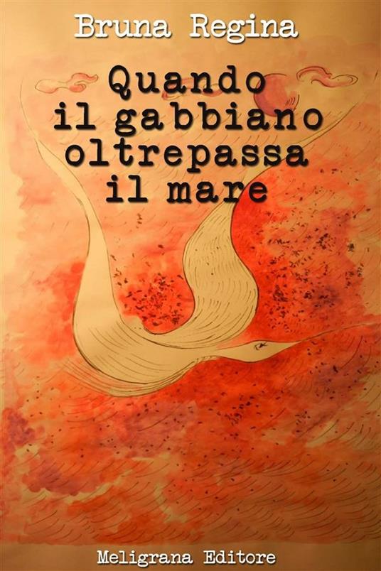 Quando il gabbiano oltrepassa il mare - Bruna Regina - ebook