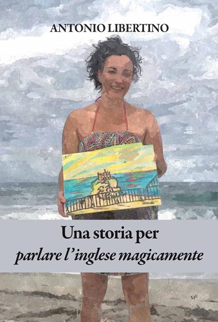 Una storia per parlare l'inglese magicamente. Con audiolibro - Antonio Libertino - copertina
