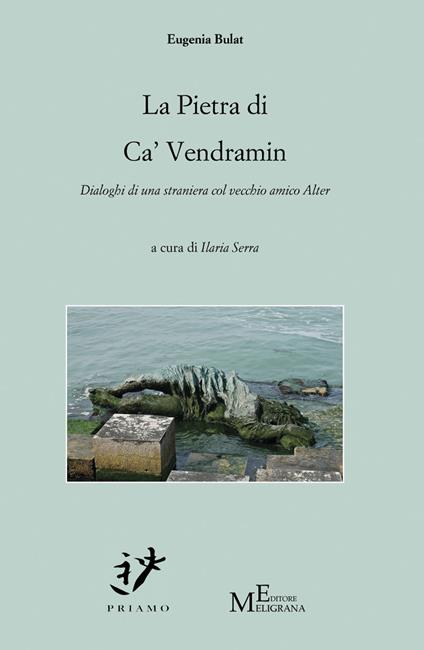 La pietra di ca' vendramin. Dialoghi di una straniera col vecchio amico Alter - Eugenia Bulat - copertina