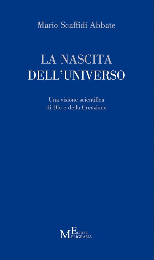 La nascita dell'universo. Una visione scientifica di Dio e della Creazione - Mario Scaffidi Abbate - copertina