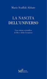 La nascita dell'universo. Una visione scientifica di Dio e della Creazione