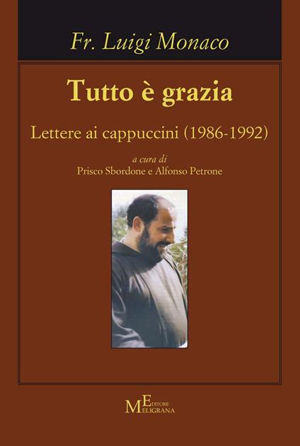 Tutto è grazia. Lettere ai cappuccini (1986-1992) - Luigi Monaco - copertina