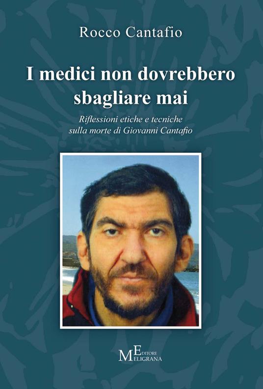 I medici non dovrebbero sbagliare mai. Riflessioni etiche e tecniche sulla morte di Giovanni Cantafio - Rocco Cantafio - copertina