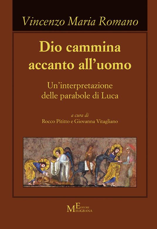 Dio cammina accanto all'uomo. Un'interpretazione delle parabole di Luca - Vincenzo Maria Romano - copertina