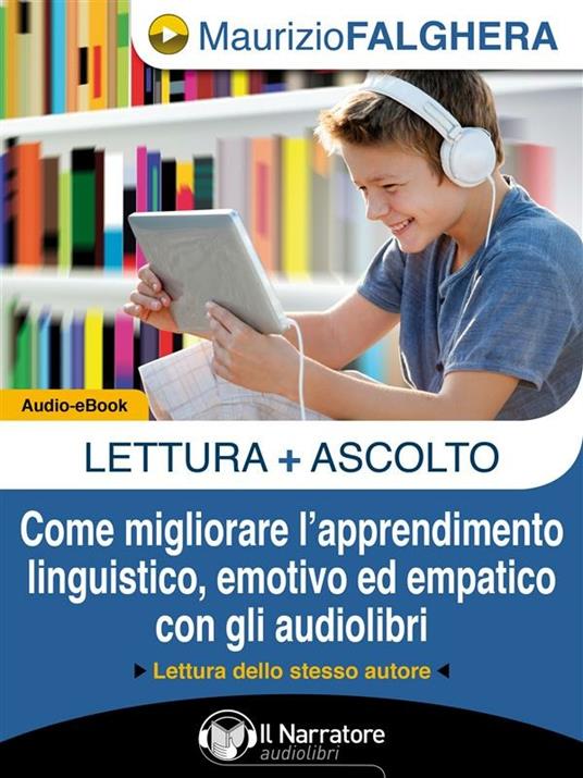 Lettura+ascolto. Come migliorare l'apprendimento linguistico, emotivo ed empatico con gli audiolibri - Maurizio Falghera - ebook