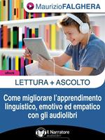 Lettura+ascolto. Come migliorare l'apprendimento linguistico, emotivo ed empatico con gli audiolibri
