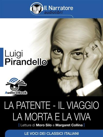 La patente-Il viaggio-La morta e la viva letto da Margaret Collina, Moro Silo - Luigi Pirandello - ebook
