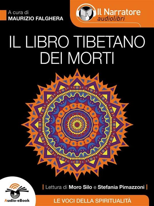 Il libro tibetano dei morti letto da Moro Silo, Stefania Pimazzoni - Maurizio Falghera - ebook