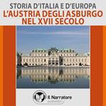 Storia d'Italia e d'Europa - vol. 40 - L'Austria degli Asburgo nel XVII secolo