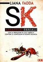 SK. Assassini seriali. Un saggio-inchiesta di Liana Fadda