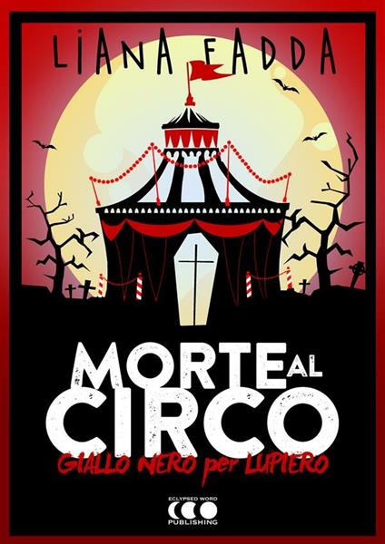 Morte al circo. Giallo nero per Lupiero - Liana Fadda,Emanuele Zivillica,Davide Romanini - ebook