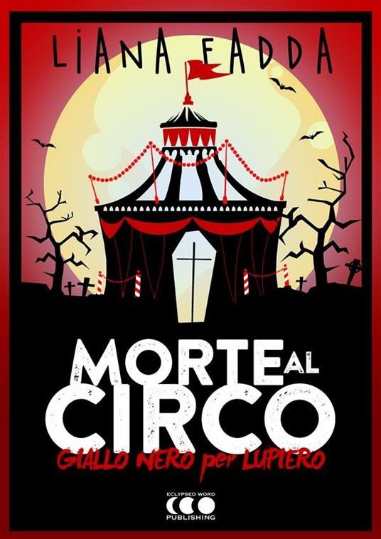 Morte al circo. Giallo nero per Lupiero - Liana Fadda,Emanuele Zivillica,Davide Romanini - ebook