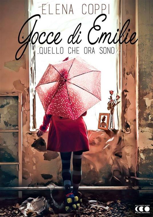 Gocce di Emilie. Quello che ora sono - Elena Coppi,R. D. Hastur - ebook