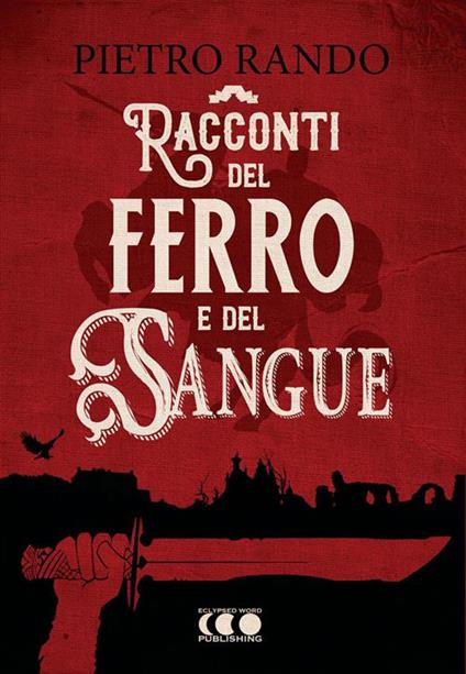 Racconti del ferro e del sangue - Pietro Rando - ebook