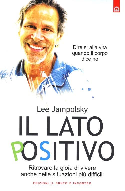 Il lato positivo. Ritrovare la gioia di vivere anche nelle situazioni più difficili - Lee Jampolsky - copertina
