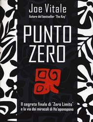 Punto zero. Il segreto finale di «Zero limits» e la via dei miracoli di Ho'oponopono