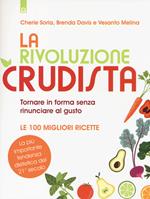 La rivoluzione crudista. Tornare in forma senza rinunciare al gusto. Le 100 migliori ricette