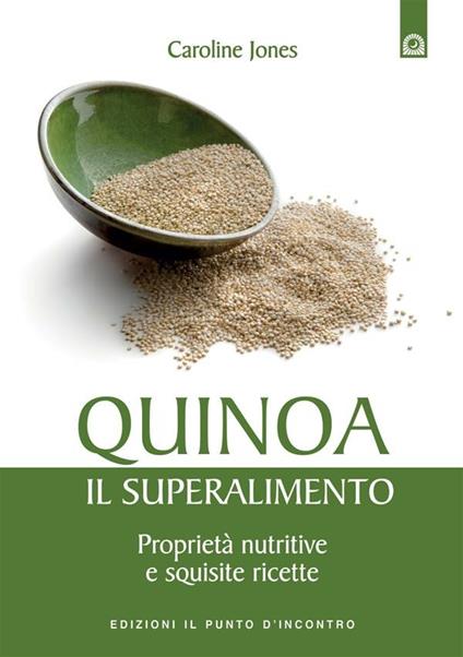 Quinoa, il superalimento. Proprietà nutritive e squisite ricette. Ediz. illustrata - Caroline Jones,I. Dal Brun - ebook