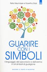 Guarire con i simboli. Il linguaggio del subconscio e dell'anima in 64 simboli di guarigione