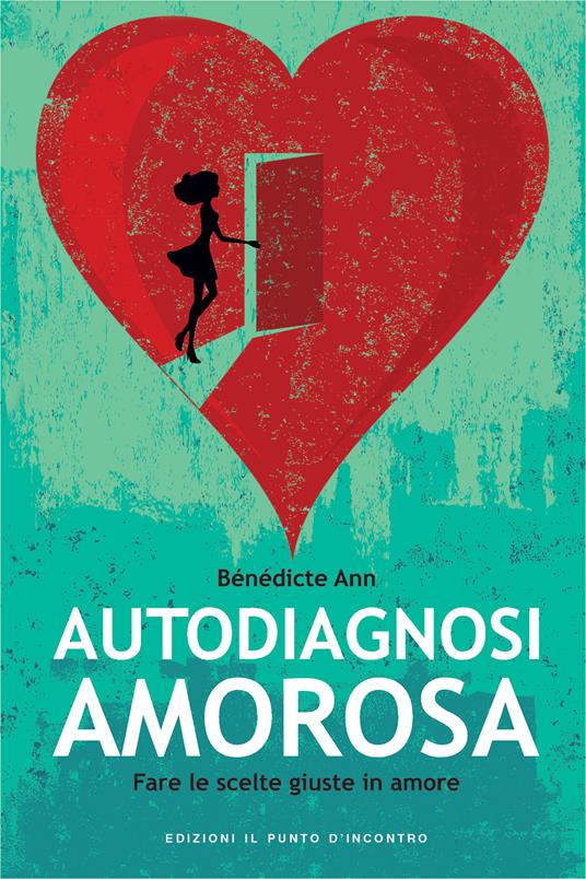 Autodiagnosi amorosa. Fare le scelte giuste in amore - Bénédicte Ann,I. Dal Brun - ebook