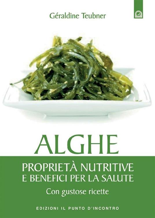 Alghe. Proprietà nutritive e benefici per la salute. Con gustose ricette. Ediz. illustrata - Géraldine Teubner,I. Dal Brun - ebook