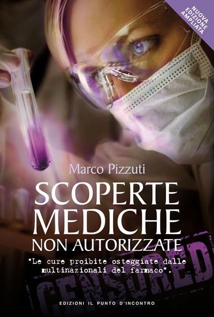 Scoperte mediche non autorizzate. Le cure proibite osteggiate dalle multinazionali del farmaco - Marco Pizzuti - copertina