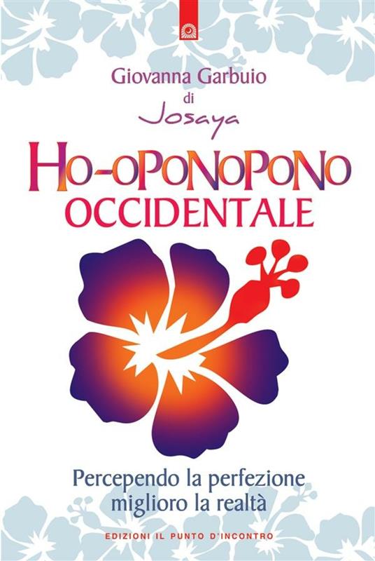 Ho-oponopono occidentale. Percependo la perfezione, miglioro la realtà - Giovanna Garbuio - ebook