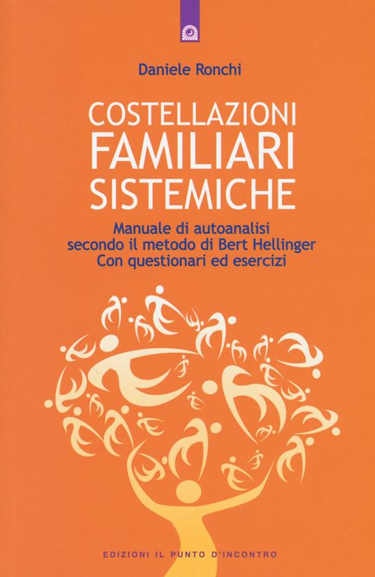 Costellazioni familiari sistemiche. Manuale di autoanalisi secondo il metodo di Bert Hellinger. Con questionari ed esercizi - Daniele Ronchi - copertina